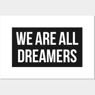 We Are All Dreamers Posters and Art